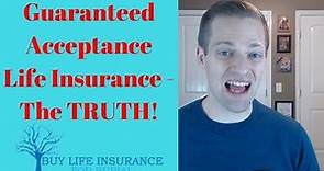 Guaranteed Acceptance Life Insurance - The TRUTH!