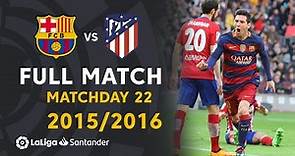 FC Barcelona vs Atlético de Madrid (2-1) J22 2015/2016 - FULL MATCH