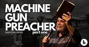 Sam Childers - Machine Gun Preacher (Part One)