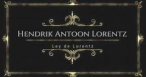 Biografía: Hendrik Antoon Lorentz "Ley de Lorentz"