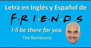 I´ll be there for you (F.R.I.E.N.D.S) Video Lyrics Inglés - Español