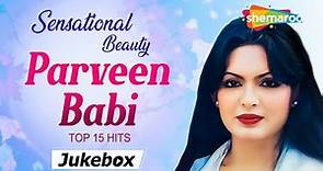 Sensational Beauty Parveen Babi Top 15 Hits| परवीन बाबी के 15 हिट गाने |Top 15 Songs Of Parveen Babi