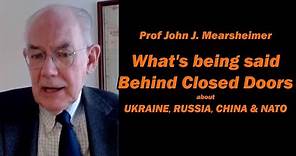 John Mearsheimer Special Encore: What's said Behind Closed Doors - Ukraine, Russia, China & NATO