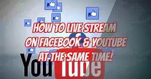 How to #livestream to Facebook and YouTube Live at the same time