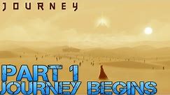 Journey Walkthrough Part 1 - THE JOURNEY BEGINS - Let's Play Gameplay/Commentary