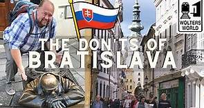 Bratislava: The Don'ts of Visiting Bratislava, Slovakia