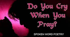 Do You Cry When You Pray