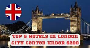 Best 5 Hotels in London City Center under $200! Visit England