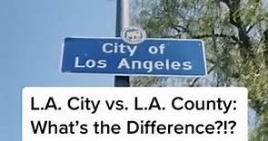L.A. City vs. L.A. County: what’s the difference?!!
