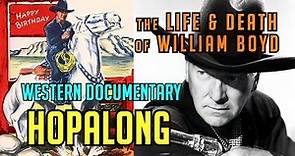 R.I.P. The Life and Death of William Boyd! HOPALONG CASSIDY! Hero! Icon! Multi-Millionaire!