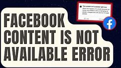 How To Fix Facebook Content Is Not Available Error [Updated 2024]