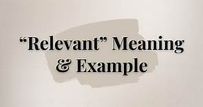 What is the meaning of 'Relevant'?