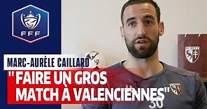 Marc-Aurèle Caillard : "Faire un gros match à Valenciennes", Coupe de France I FFF 2021
