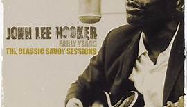 John Lee Hooker - Early Years   The Classic Savoy Sessions