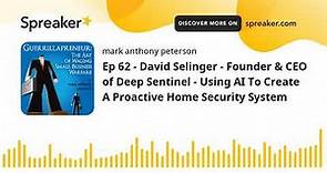Ep 62 - David Selinger - Founder & CEO of Deep Sentinel - Using AI To Create A Proactive Home Securi