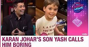 Karan Johar's son Yash calls him boring for THIS reason | Bollywood News