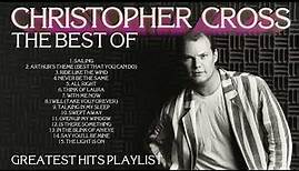 Christopher Cross: The Best Of [Greatest Hits Playlist: This Is Christopher Cross]