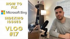 How to Troubleshoot and Fix Microsoft Bing Not Indexing a Website - Vlog #17