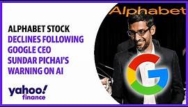 Alphabet stock declines following Google CEO Sundar Pichai’s warning on AI