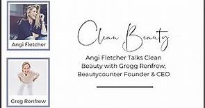 Angi Fletcher Talks Clean Beauty with Gregg Renfrew, Beautycounter Founder & CEO