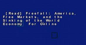[Read] Freefall: America, Free Markets, and the Sinking of the World Economy For Online - video Dailymotion