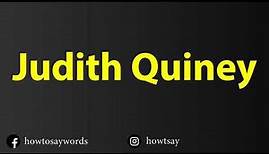 How To Pronounce Judith Quiney