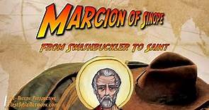 Marcion of Sinope: From Swashbuckler To Saint