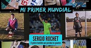 La historia de Sergio Rochet | Mi primer Mundial