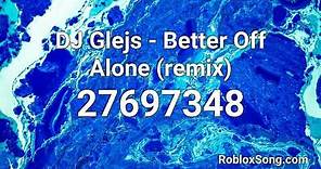 DJ Glejs - Better Off Alone (remix) Roblox ID - Roblox Music Code