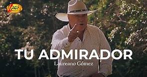 Laureano Gómez - Tu Admirador (Video Oficial) | Música Popular
