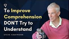 To Improve Comprehension DON'T Try to Understand