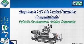 Maquinaria CNC - Definición, Ventajas y Componentes