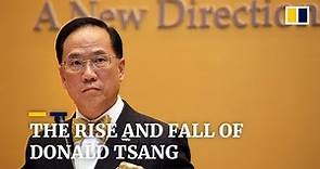 The rise and fall of former Hong Kong Chief Executive Donald Tsang