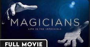 Magicians: Life in the Impossible - The Mysterious Art of Making Magic - FULL DOCUMENTARY