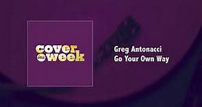 Greg Antonacci - Go Your Own Way