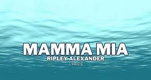 Mamma Mia - Ripley Alexander (Lyrics Video)