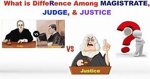 What are Differences Among Magistrate, Judge, & Justice?