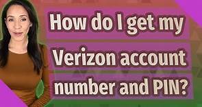How do I get my Verizon account number and PIN?
