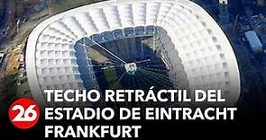 Así funciona el techo retráctil del estadio de Eintracht Frankfurt