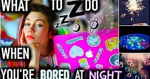 What To Do When You're Bored at Night! | DIYS and Activities