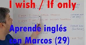 I wish / If only. Aprende inglés con Marcos (29).
