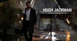 Hugh Jackman | Career Retrospective
