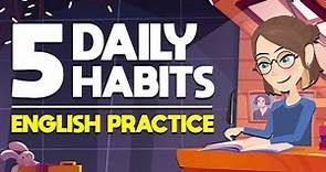 5 Daily Habits English Practice | Tips for Beginners