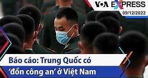 Báo cáo: Trung Quốc có ‘đồn công an’ ở Việt Nam | Truyền hình VOA 9/12/22