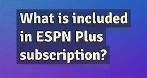 What is included in ESPN Plus subscription?