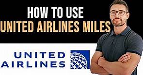 ✅ How To Use United Airlines Miles (Full Guide)