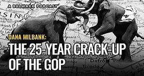 Dana Milbank: The 25-Year Crack-Up of the GOP - The Bulwark Podcast