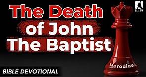 49. The Death of John the Baptist - Mark 6:19-29