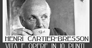 Henri Cartier-Bresson: vita e opere in 10 punti