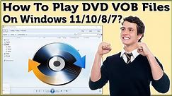 How To Play DVD VOB Files On Windows 11/10/8/7 In Media Player? What App Plays VOB Files On Windows?